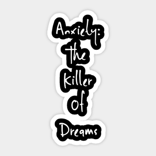 Anxiety: The Killer Of Dreams Sticker